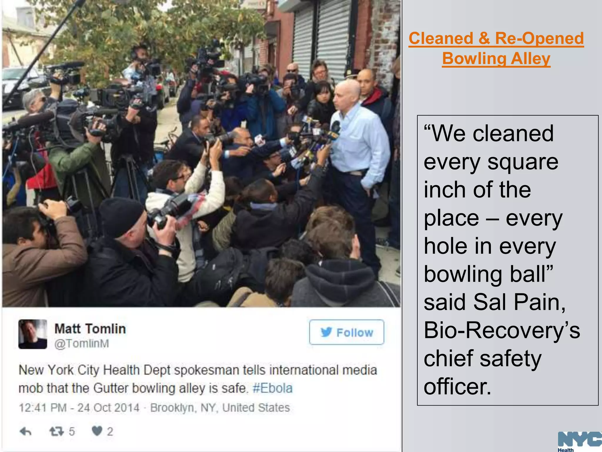 Cleaned & Re-Opened
Bowling Alley
“We cleaned
every square
inch of the
place – every
hole in every
bowling ball”
said Sal Pain,
Bio-Recovery’s
chief safety
officer.
 