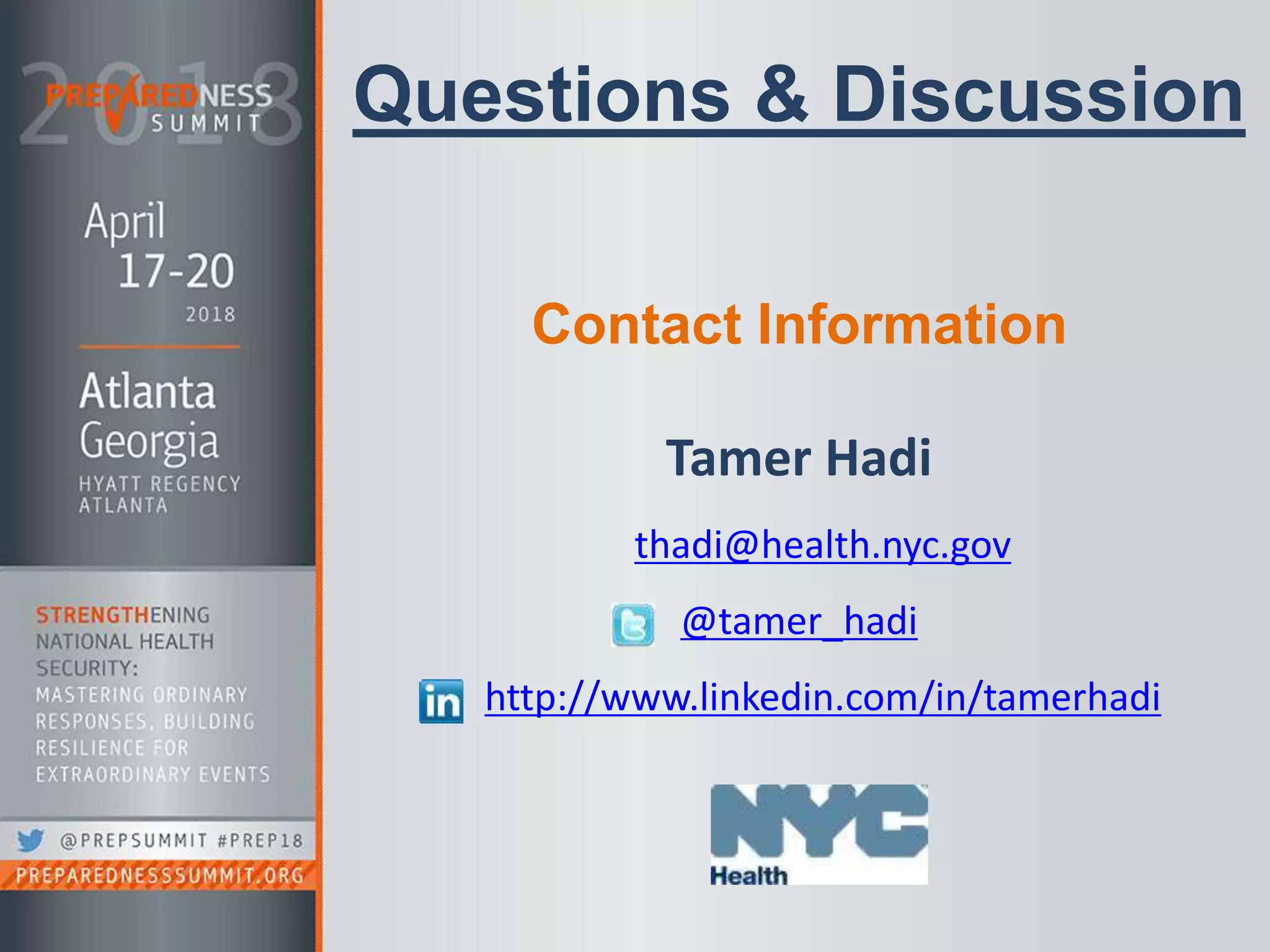 Contact Information
Tamer Hadi
thadi@health.nyc.gov
@tamer_hadi
http://www.linkedin.com/in/tamerhadi
Questions & Discussion
 