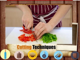 Cutting Techniques
 