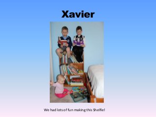 Xavier
We had lots of fun making this Shelfie!
 