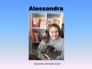 Alessandra
Alessandra and Butterscotch
 