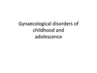 Gynaecological disorders of childhood andadolescence 