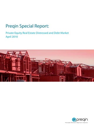 Preqin Special Report:
Private Equity Real Estate Distressed and Debt Market
April 2010
 