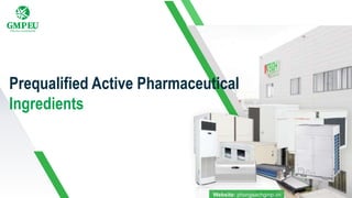 Website: phongsachgmp.vn
Prequalified Active Pharmaceutical
Ingredients
 