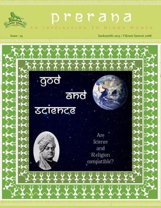 P R E R A N AA n I n s p i r a t i o n T o H i n d u W o m e n
Issue : 19 Sankranthi 2013 / Vikram Samvat 2068
god
and
science
Are
Science
and
Religion
compatible?
 