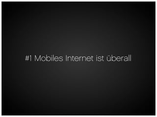 #1 Mobiles Internet ist überall
 
