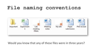 File naming conventions
Would you know that any of these files were in three years?
 