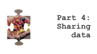 Part 4:
Sharing
data
 