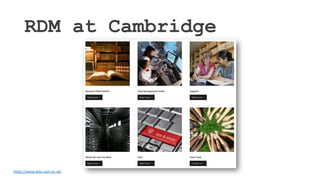 RDM at Cambridge
https://www.data.cam.ac.uk/
 