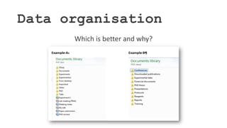 Data organisation
Which is better and why?
 