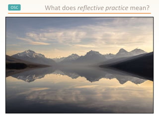 OSC What does reflective practice mean?
 