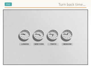 OSC Turn back time…
 
