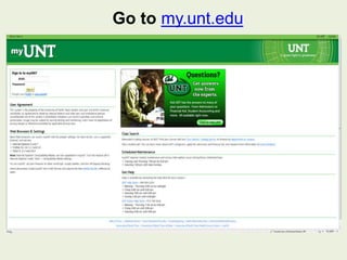 Go to my.unt.edu
 