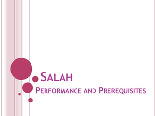 SALAH
PERFORMANCE AND PREREQUISITES
 