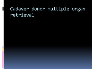 Cadaver donor multiple organ
retrieval
 