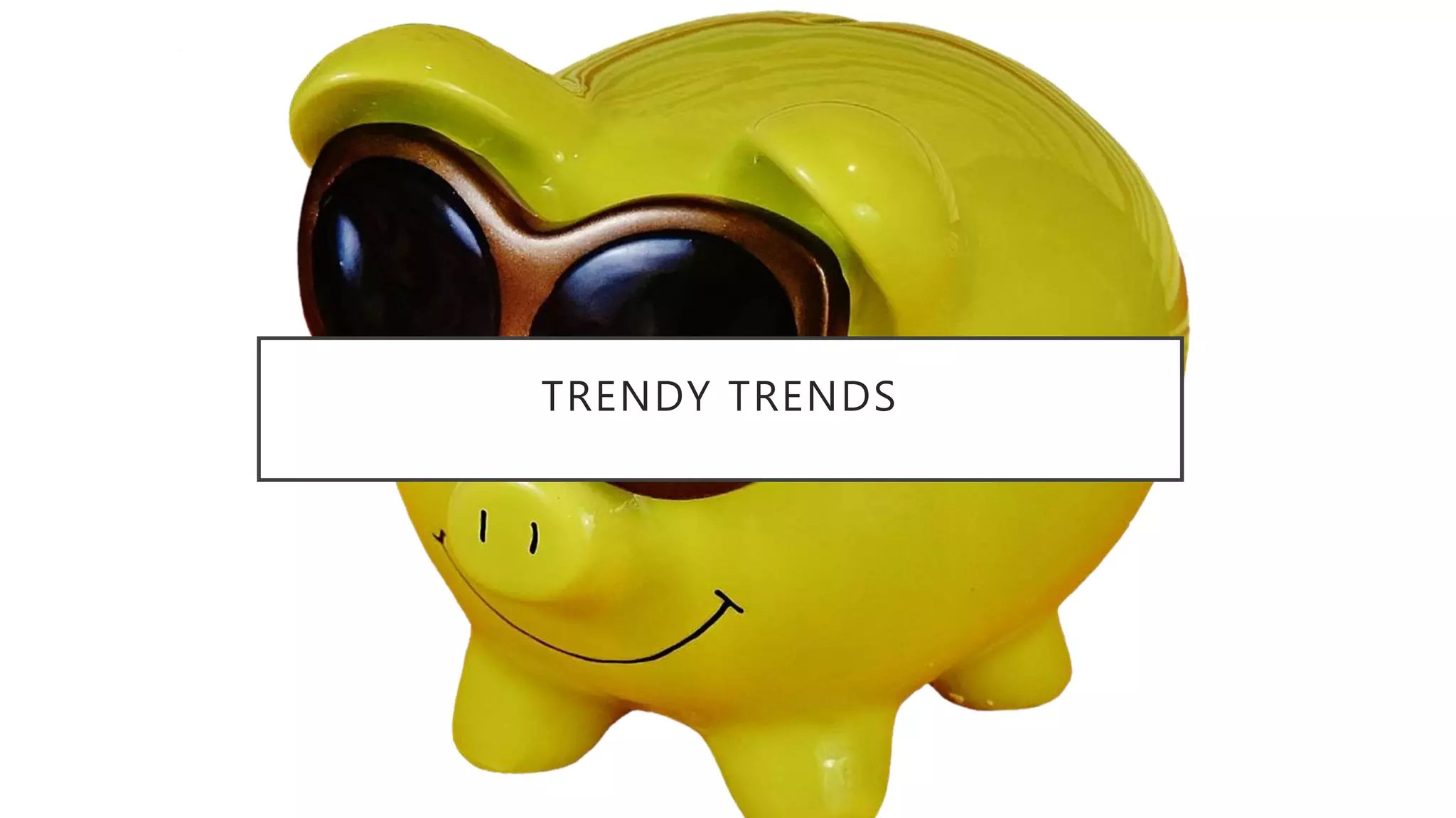 TRENDY TRENDS
 