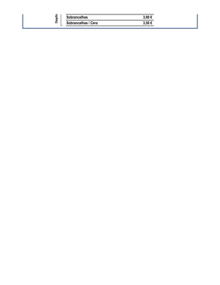 Depilação
            Sobrancelhas          3,00 €
            Sobrancelhas / Cera   3,50 €
 