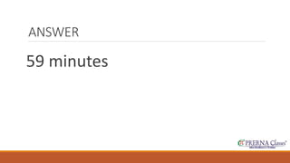 ANSWER 
59 minutes 
 