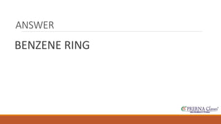 ANSWER 
BENZENE RING 
 