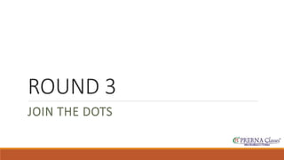 ROUND 3 
JOIN THE DOTS 
 