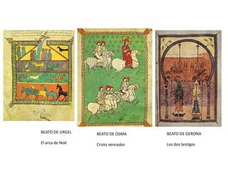 BEATO DE URGEL
El arca de Noé
BEATO DE OSMA
Cristo vencedor
BEATO DE GERONA
Los dos testigos
 