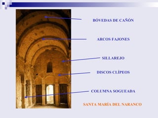 SANTA MARÍA DEL NARANCO BÓVEDAS DE CAÑÓN ARCOS FAJONES SILLAREJO DISCOS CLÍPEOS COLUMNA SOGUEADA 
