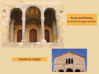 Ventanas ciegas
Arcos peraltados,
el central de mayor tamaño.
 