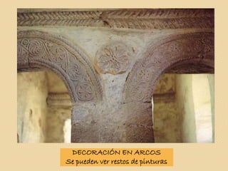 DECORACIÓN EN ARCOS
Se pueden ver restos de pinturas
 