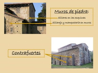 Muros de piedra:
Sillares en las esquinas
Sillarejo y mampostería en muros
Contrafuertes
 