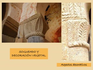 Aspectos decorativos
SOGUEADO Y
DECORACIÓN VEGETAL
 