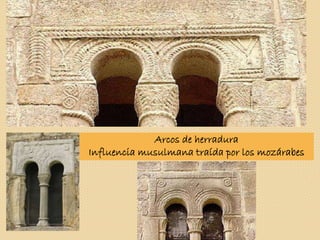 Arcos de herradura
Influencia musulmana traída por los mozárabes
 