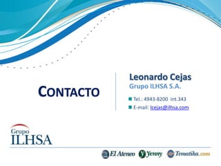 Leonardo Cejas
           Grupo ILHSA S.A.
CONTACTO    Tel.: 4943-8200 int.343
            E-mail: lcejas@ilhsa.com
 