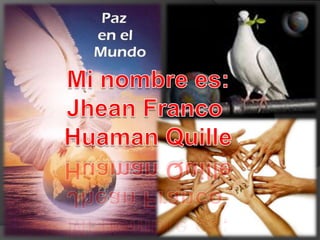 Mi nombre es: Jhean Franco  HuamanQuille 
