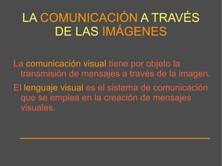 C omprender qué se entiende por lenguaje visual. 