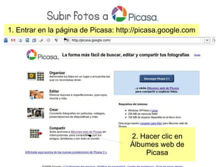 1. Entrar en la página de Picasa:  http://picasa.google.com 2. Hacer clic en Álbumes web de Picasa 