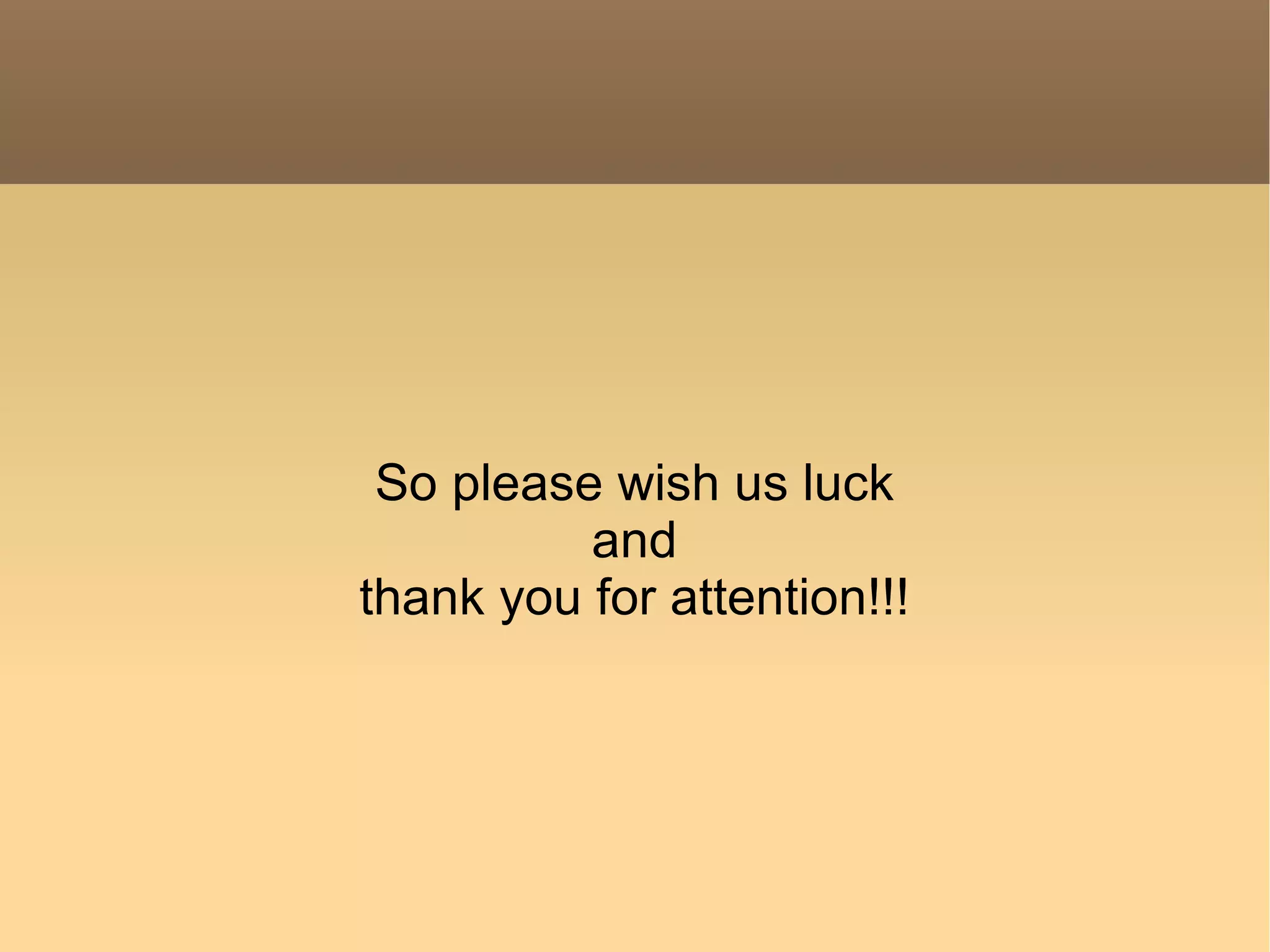 So please wish us luck and thank you for attention!!! 