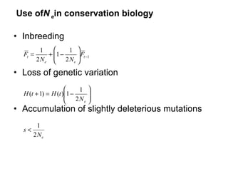 Use of  N e  in conservation biology Inbreeding Loss of genetic variation Accumulation of slightly deleterious mutations 