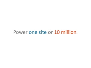 Power one site or 10 million.