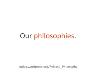 Our philosophies.codex.wordpress.org/Release_Philosophy