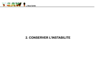 2. CONSERVER L’INSTABILITE
 