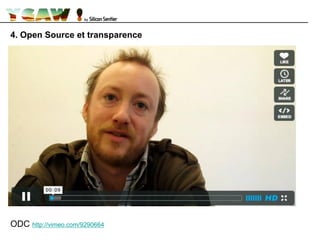 4. Open Source et transparence
ODC http://vimeo.com/9290664
 