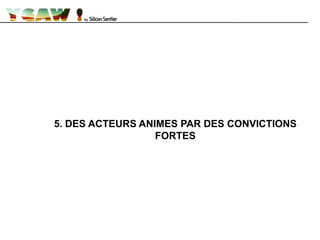 5. DES ACTEURS ANIMES PAR DES CONVICTIONS
FORTES
 