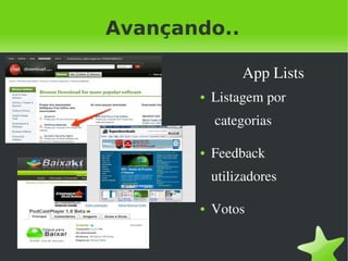 Avançando..

                      App Lists
             ●   Listagem por
                  categorias

             ●   Feedback
                 utilizadores

             ●   Votos

          
 