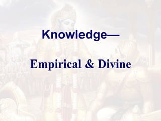 Knowledge— Empirical & Divine 