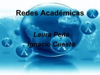 Redes Académicas Laura Peña Ignacio Cuesto 