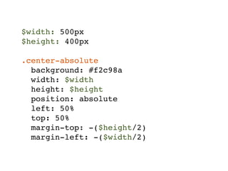 $width: 500px
$height: 400px

.center-absolute
  background: #f2c98a
  width: $width
  height: $height
  position: absolute
  left: 50%
  top: 50%
  margin-top: -($height/2)
  margin-left: -($width/2)
 