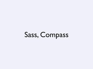 Sass, Compass
 