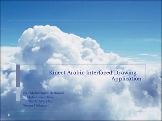 Kinect Arabic Interfaced Drawing  Application By : Mohammed Hethnawi Mohammed Zaza   Subhi Mara’ba  Yasser Hisham 