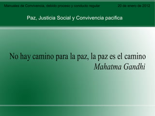 Manuales de Convivencia, debido proceso y conducto regular  20 de enero de 2012 Paz, Justicia Social y Convivencia pacifica   