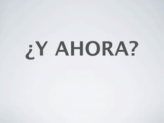 ¿Y AHORA?
 
